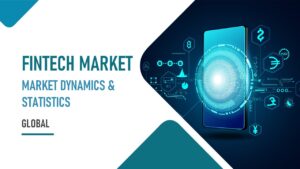Global Fintech Market – Market Dynamics & Statistics