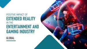 Positive Impact of Extended Reality in the Entertainment & Gaming Industry