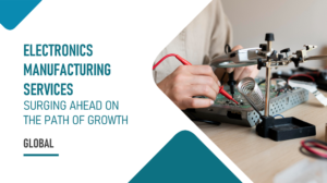 Electronics Manufacturing Services: Surging Ahead on the Path of Growth