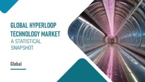 A Statistical Snapshot of the Global Hyperloop Technology Market