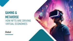 Gaming & Metaverse: How NFTs are driving virtual economies