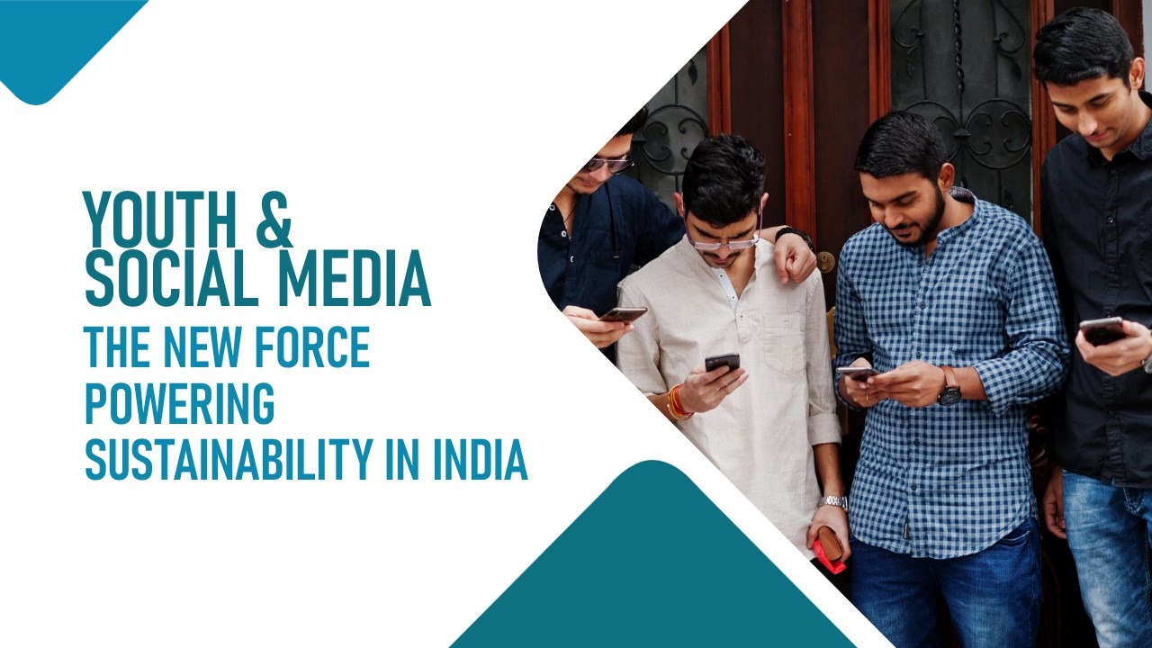 Youth & Social Media: The New Force Powering Sustainability in India - Innovius Research