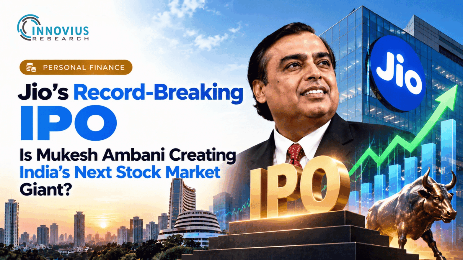 Jio's Record-Breaking IPO: Is Mukesh Ambani Creating India's Next Stock Market Giant? - Innovius Research